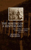 The making of a hinterland : state, society, and economy in inland North China, 1853-1937