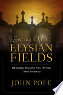 Getting off at Elysian Fields : obituaries from the Times-Picayune