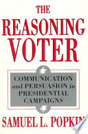 The reasoning voter : communication and persuasion in presidential campaigns