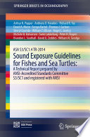 ASA S3/SC1.4 TR-2014 Sound Exposure Guidelines for Fishes and Sea Turtles: A Technical Report prepared by ANSI-Accredited Standards Committee S3/SC1 and registered with ANSI