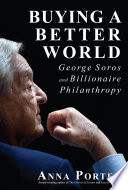 Buying a better world : George Soros and billionaire philanthropy
