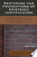 Restoring the Foundations of Epistemic Justification : a Direct Realist and Conceptualist Theory of Foundationalism.