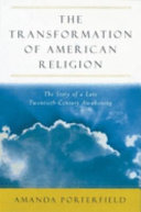 The transformation of American religion : the story of a late-twentieth-century awakening.