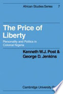 The price of liberty; personality and politics in Colonial Nigeria,