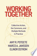 Working together : collective action, the commons, and multiple methods in practice