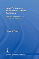 Law, policy, and practice on China's periphery : selective adaptation and institutional capacity