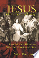 Jesus as a figure in history : how modern historians view the man from Galilee