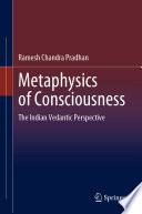 Metaphysics of consciousness : the Indian Vedantic perspective