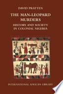The Man-Leopard Murder Mysteries : History and Society in Colonial Nigeria.
