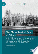 The metaphysical basis of ethics : G.E. Moore and the origins of analytic philosophy