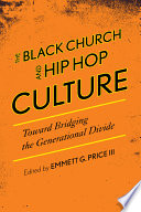 The Black Church and Hip Hop Culture : Toward Bridging the Generational Divide.