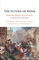 The future of Rome : Roman, Greek, Jewish and Christian visions