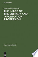 The image of the library and information profession : how we see ourselves : an investigation : a report of an empirical study undertaken on behalf of IFLA's Round Table for the Management of Library Associations