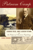 Putnam camp : Sigmund Freud, James Jackson Putnam, and the purpose of American psychology