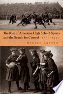 The rise of American high school sports and the search for control, 1880-1930