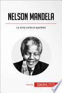 Nelson Mandela : la lucha contra el apartheid