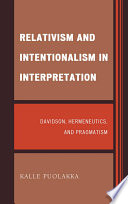 Relativism and intentionalism in interpretation : Davidson, hermeneutics, and pragmatism