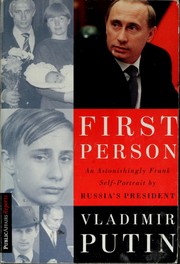 First person : an astonishingly frank self-portrait by Russia's president