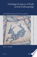 Ontological Aspects of Early Jewish Anthropology : the Malleable Self and the Presence of God.