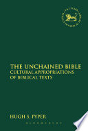 The unchained Bible : cultural appropriations of Biblical texts