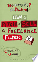 No contacts? No problem! : how to pitch and sell a freelance feature