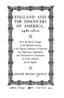 England and the discovery of America, 1481-1620, from the Bristol voyages of the fifteenth century to the Pilgrim settlement at Plymouth: the exploration, exploitation, and trial-and-error colonization of North America by the English.