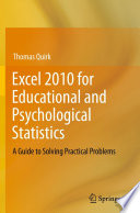 Excel 2010 for Educational and Psychological Statistics A Guide to Solving Practical Problems