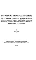 Between remembrance and denial : the fate of the Jews in the wars of the Polish Commonwealth during the mid-seventeenth century as shown in contemporary writings and historical research