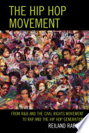 The hip hop movement : from R & B and the civil rights movement to rap and the hip hop generation