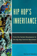 Hip hop's inheritance : from the Harlem renaissance to the hip hop feminist movement