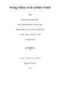 Writing violence on the northern frontier : the historiography of sixteenth-century New Mexico and Florida and the legacy of conquest