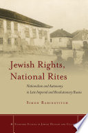 Jewish rights, national rites : nationalism and autonomy in late imperial and revolutionary Russia