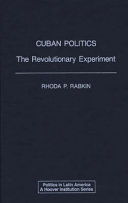Cuban politics : the revolutionary experiment /