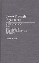 Peace through agreement : replacing war with non-violent dispute-resolution methods