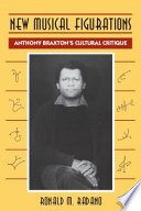 New musical figurations : Anthony Braxton's cultural critique