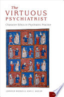 The virtuous psychiatrist : character ethics in psychiatric practice