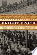 Bright epoch : women & coeducation in the American West
