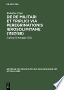 De re militari et triplici via peregrinationis Ierosolimitane : (1187/88)