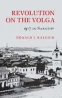 Revolution on the Volga : 1917 in Saratov