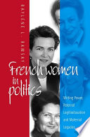 French women in politics : writing power, paternal legitimization, and maternal legacies