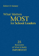 What Matters Most for School Leaders : 25 Reminders of What Is Really Important.