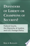 Defenders of liberty or champions of security? : federal courts, the hierarchy of justice, and U.S. foreign policy
