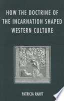 How the doctrine of the incarnation shaped Western culture