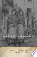 Giving women : alliance and exchange in Victorian culture