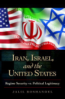 Iran, Israel, and the United States : regime security vs. political legitimacy