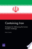 Containing Iran : strategies for addressing the Iranian nuclear challenge