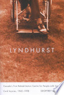 Lyndhurst : Canada's first rehabilitation centre for people with spinal cord injuries, 1945-1998