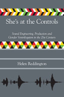 She's at the controls : sound engineering, production and gender ventriloquism in the 21st century