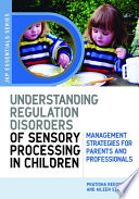 Understanding regulation disorders of sensory processing in children : management strategies for parents and professionals