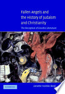 Fallen angels and the history of Judaism and Christianity : the reception of Enochic literature